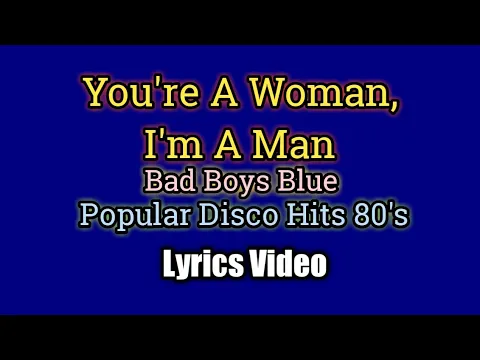 Download MP3 You're A Woman, I'm A Man (Lyrics Video) - Bad Boys Blue