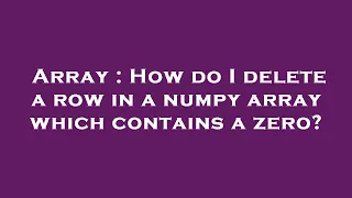 Array How do I delete a row in a numpy array which contains a zero