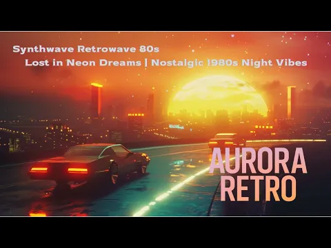 Synthwave Retrowave 80s /Lost in Neon Dreams | Nostalgic 1980s Night Vibes