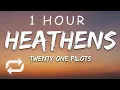 Download Lagu [1 HOUR 🕐 ] twenty one pilots - Heathens (Lyrics)