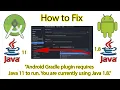 How to Fix Android Gradle plugin requires Java 11 to run You are currently using Java 1 8