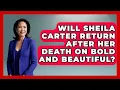 Will Sheila Carter Return After Her Death On Bold And Beautiful - Soap Opera Insider