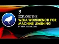 Explore the Weka workbench for machine learning and Data Mining