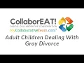 CollaborEAT Live - Adult Children Dealing With Gray Divorce