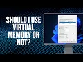 Should I Use Virtual Memory or Not