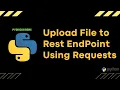 PyDiscussions - Upload File to Rest EndPoint using Python Requests Library