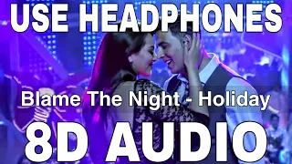 blame the night 8d audio holiday arijit singh akshay kumar sonakshi sinha