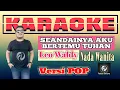 Download Lagu Karaoke Seandainya Aku Bertemu Tuhan Nada Wanita Versi Pop || Leo Waldy