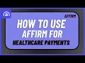 How to Use Affirm for Healthcare Payments 2026