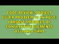 Project Euler Problem 11 in Rust largest product of consecutive elements of 20x20 grid