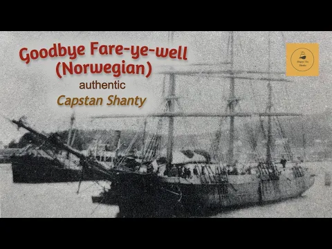 Goodbye Fare-ye-well (Norwegian) - Capstan Shanty