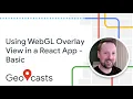 Using WebGL Overlay View in a React App Basic