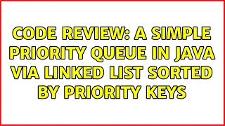 Code Review A simple priority queue in Java via linked list sorted by priority keys