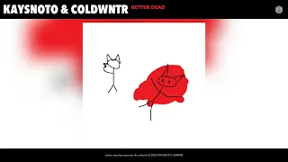 Kaysnoto Coldwntr Better Dead Official Audio 
