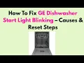 How To Fix GE Dishwasher Start Light Blinking - Causes Reset Steps