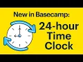 New in Basecamp 24-hour Time Clock