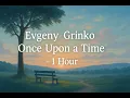 Download Lagu Evgeny Grinko - Once Upon A Time  ( 1 Hour)