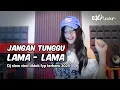 Lagu DJ JANGAN TUNGGU LAMA LAMA X CHANEL SLOW VIRAL TIKTOK FULLSONG | DJ EMUUR