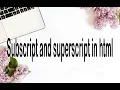 subscript and superscript in html how to use sub and sup in html programming with zain