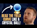WHAT IS THE YIELD CURVE How To Read It Like A Crystal Ball