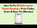 How To Fix GE Dishwasher Keeps Beeping - Error Codes Drain Door Fix Minutes