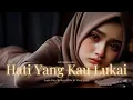 Download Lagu HATI YANG KAU LUKAI - Lagu Pop Melayu Hits \u0026 Viral 2025