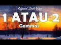 Download Lagu Gamma 1 - 1 Atau 2 (Official Lyrik Video)