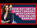 How Do I Set Up Direct Deposit With Capital One Online Banking - Ask Your Bank Teller