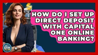 How Do I Set Up Direct Deposit With Capital One Online Banking - Ask Your Bank Teller