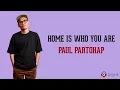 Home Is Who You Are - Paul Partohap (Lirik Lagu Terjemahan)
