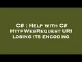 C Help with C HttpWebRequest URI losing its encoding