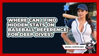 Where Can I Find Hidden Stats On Baseball-Reference For Deep Dives - Baseball Statistics Vault