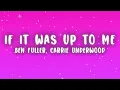 Ben Fuller, Carrie Underwood - If It Was Up To Me (Lyrics)