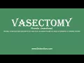 How to Pronounce vasectomy with Meaning Phonetic Synonyms and Sentence Examples