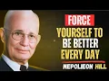 FORCE YOURSELF TO BE BETTER EVERY SECOND OF YOUR LIFE l NAPOLEON HILL Moutivational Speech