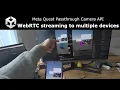 Meta Quest Passthrough Camera API - Easy WebRTC streaming to multiple devices