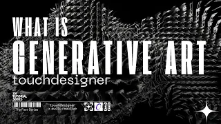 What is Generative Art Touc esigner s Role in Art Algorithms and Creative Systems Explained