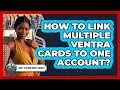 How To Link Multiple Ventra Cards To One Account