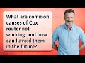 What are common causes of Cox router not working and how can I avoid them in the future