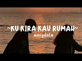 Ku Kira Kau Rumah - Amigdala (Lirik Lagu)