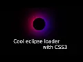 Cool Eclipse Loader with only CSS3