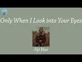 Download Lagu Only When I Look into Your Eyes - Fiji Blue (Lyric Video)