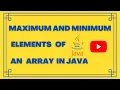 find MAXIMUM AND MINIMUM values of an Array in JAVA