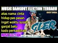 Download Lagu MUSIK DANGDUT ELECTION TERBARU FULL BASS GLERR
