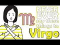 NEVER EVER say these things to VIRGO