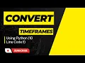 How to convert timeframe using Python EASILY