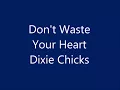 Dixie Chicks - Don't Waste Your Heart