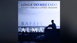 Rafael Alma - Longe do meu lado (Legião Urbana cover version)
