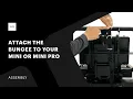 Attach the bungee to your Mini or Mini Pro