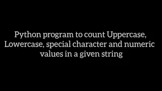Program to count Uppercase Lowercase special character and numeric values in a given string